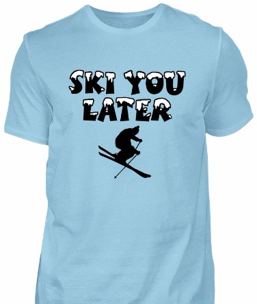 Ski you later t-shirt for skiers